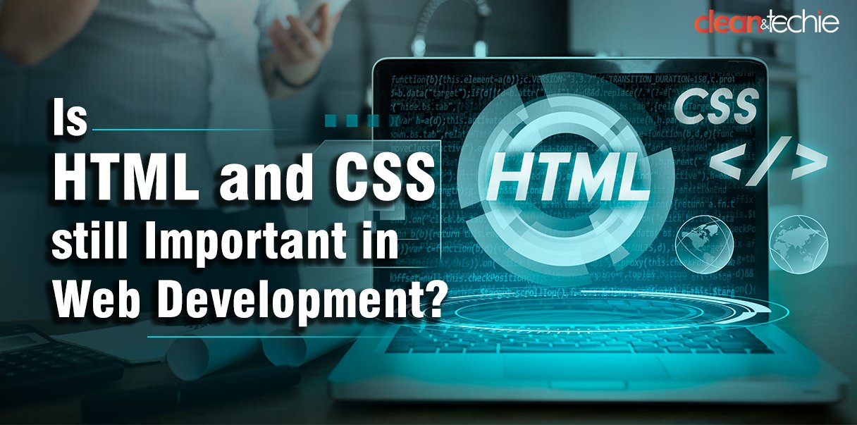 Why HTML and CSS is Still Important?